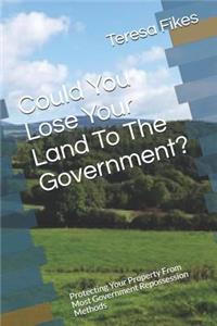 Could You Lose Your Land To The Government?