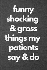 Funny Shocking & Gross Things My Patients Say & Do