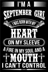 I'm A September Girl I was Born with my heart on my sleeve A Fire In my soul and a mouth I can't control