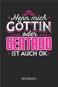 Nenn mich Göttin oder - Gertrud - ist auch OK - Notizbuch