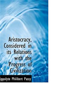 Aristocracy, Considered in Its Relations with the Progress of Civilization