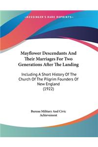 Mayflower Descendants And Their Marriages For Two Generations After The Landing