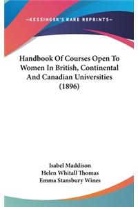 Handbook Of Courses Open To Women In British, Continental And Canadian Universities (1896)