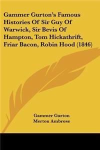 Gammer Gurton's Famous Histories Of Sir Guy Of Warwick, Sir Bevis Of Hampton, Tom Hickathrift, Friar Bacon, Robin Hood (1846)