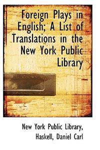 Foreign Plays in English; A List of Translations in the New York Public Library