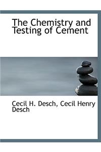 The Chemistry and Testing of Cement