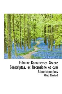 Fabulae Romanenses Graece Conscriptae, Ex Recensione Et Cum Adnotationibus