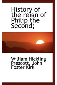 History of the Reign of Philip the Second;