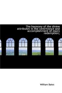 The Harmony of the Divine Attributes in the Contrivance and Accomplishment of Man's Redemption;