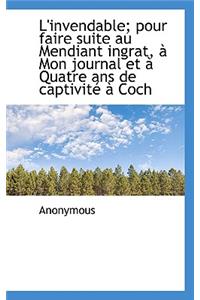 L'Invendable; Pour Faire Suite Au Mendiant Ingrat, Mon Journal Et Quatre ANS de Captivit Coch