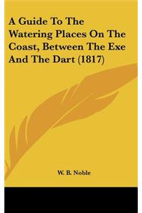A Guide To The Watering Places On The Coast, Between The Exe And The Dart (1817)