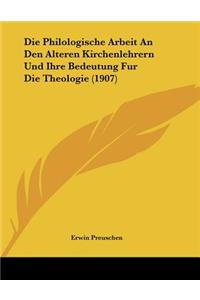 Die Philologische Arbeit An Den Alteren Kirchenlehrern Und Ihre Bedeutung Fur Die Theologie (1907)