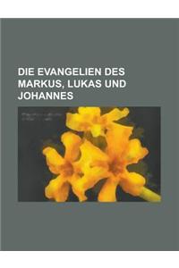 Die Evangelien Des Markus, Lukas Und Johannes