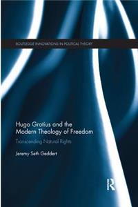 Hugo Grotius and the Modern Theology of Freedom