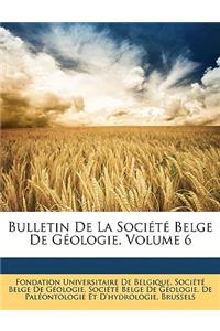 Bulletin de La Societe Belge de Geologie, Volume 6