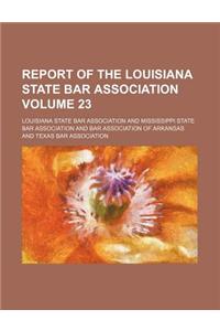 Report of the Louisiana State Bar Association Volume 23