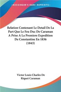 Relation Contenant Le Detail De La Part Que Le Feu Duc De Caraman A Prise A La Premiere Expedition De Constantine En 1836 (1843)