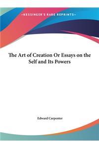 The Art of Creation or Essays on the Self and Its Powers