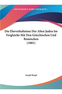 Die Eheverhaltnisse Der Alten Juden Im Vergleiche Mit Den Griechischen Und Romischen (1881)