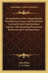 Exposition of Views Respecting the Principal Facts, Causes and Peculiarities Involved in Spirit Manifestations Together with Interesting Phenomenal Statements and Communications