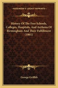 History Of The Free Schools, Colleges, Hospitals, And Asylums Of Birmingham And Their Fulfillment (1861)