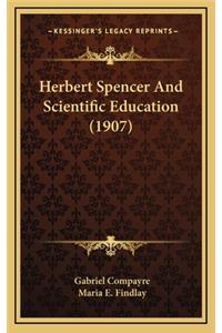 Herbert Spencer and Scientific Education (1907)