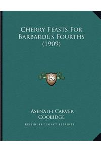 Cherry Feasts For Barbarous Fourths (1909)