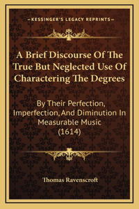 A Brief Discourse of the True But Neglected Use of Charactering the Degrees