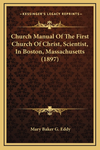 Church Manual of the First Church of Christ, Scientist, in Boston, Massachusetts (1897)