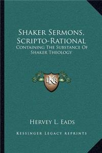 Shaker Sermons, Scripto-Rational