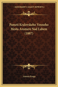 Pameti Kralovskeho Venneho Mesta Aromere Nad Labem (1887)