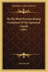 On The Blood-Pressure-Raising Constituent Of The Suprarenal Capsule (1897)