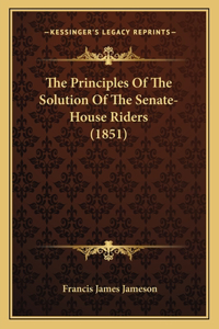 Principles Of The Solution Of The Senate-House Riders (1851)