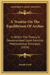 A Treatise On The Equilibrium Of Arches
