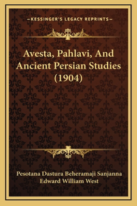 Avesta, Pahlavi, And Ancient Persian Studies (1904)