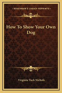 How To Show Your Own Dog