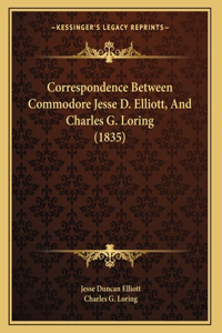 Correspondence Between Commodore Jesse D. Elliott, And Charles G. Loring (1835)