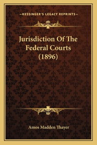 Jurisdiction Of The Federal Courts (1896)