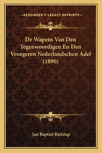 De Wapens Van Den Tegenwoordigen En Den Vroegeren Nederlandschen Adel (1890)
