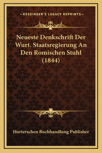 Neueste Denkschrift Der Wurt. Staatsregierung An Den Romischen Stuhl (1844)