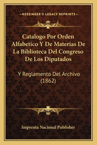 Catalogo Por Orden Alfabetico Y De Materias De La Biblioteca Del Congreso De Los Diputados
