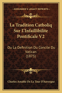 Tradition Catholiq Sur L'Infaillibilite Pontificale V2