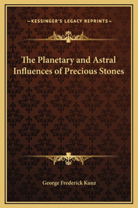 The Planetary and Astral Influences of Precious Stones