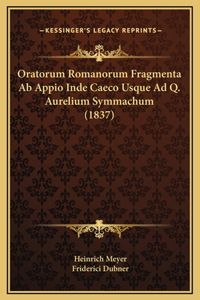 Oratorum Romanorum Fragmenta Ab Appio Inde Caeco Usque Ad Q. Aurelium Symmachum (1837)