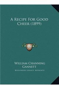 A Recipe For Good Cheer (1899)