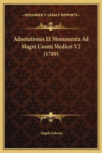 Adnotationes Et Monumenta Ad Magni Cosmi Medicei V2 (1789)