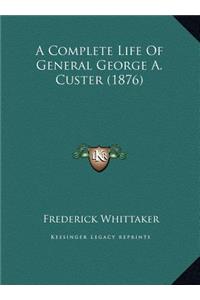 A Complete Life Of General George A. Custer (1876)
