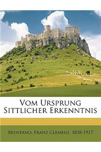 Vom Ursprung Sittlicher Erkenntnis