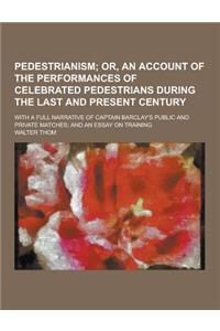 Pedestrianism; With a Full Narrative of Captain Barclay's Public and Private Matches; And an Essay on Training