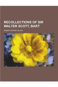 Recollections of Sir Walter Scott, Bart